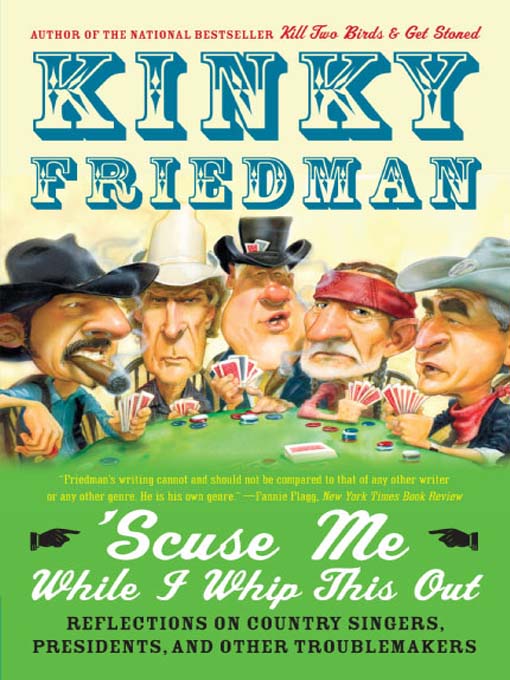 Title details for 'Scuse Me While I Whip This Out by Kinky Friedman - Available